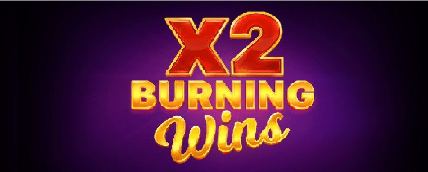 Burning Wins x2