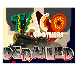 Taco Brothers Derailed