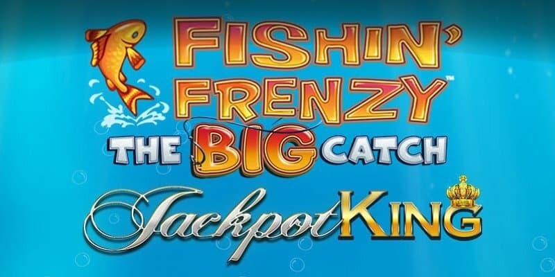Fishin' Frenzy The Big Catch Jackpot King