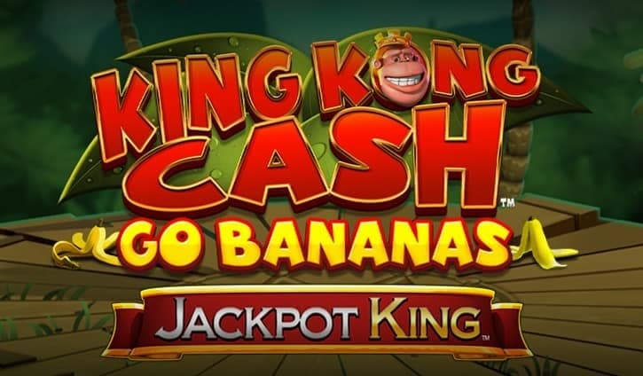 King Kong Cash Go Bananas Jackpot King