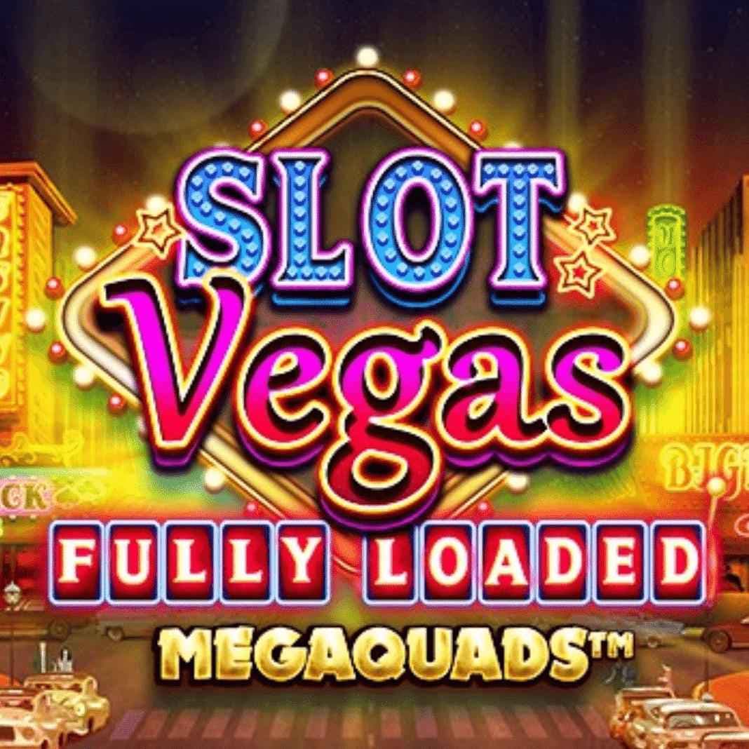 Slot Vegas Fully Loaded Megaquads™